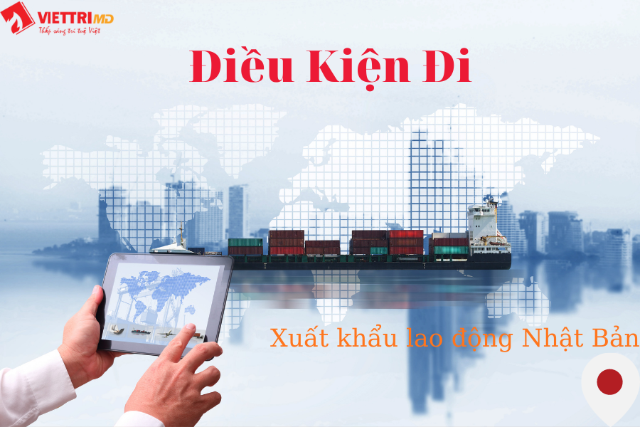 Điều kiện đi xuất khẩu lao động Nhật Bản 2022